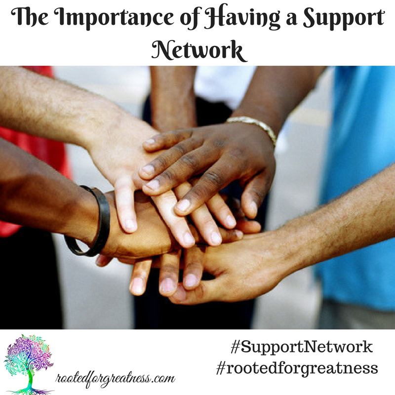 The Importance of Having a Support Network Rooted For Greatness